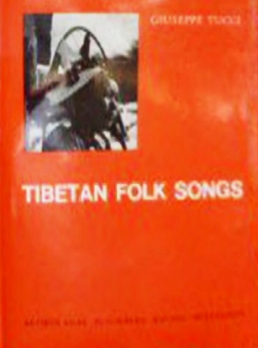 Tibetan folk songs from Gyantse and western Tibet. Collected and translated by Giuseppe Tucci. With two appendices by Namkhai Norbu. Second, revised, and enlarged edition