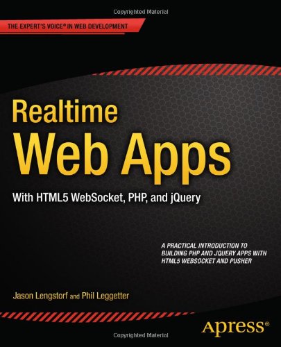 Realtime Web Apps: With HTML5 WebSocket, PHP, and jQuery