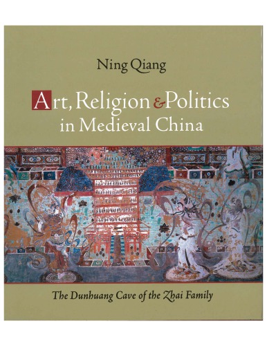 Art, Religion and Politics in Medieval China: The Dunhuang Cave of the Zhai Family