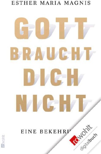 Gott braucht dich nicht: Eine Bekehrung