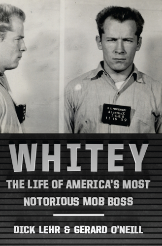 Whitey: The Life of America's Most Notorious Mob Boss