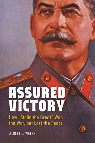 Assured victory: how "Stalin the great" won the war, but lost the peace