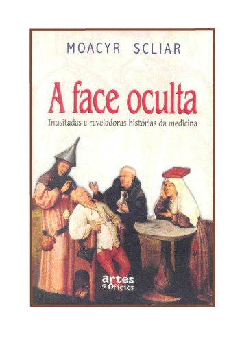 A face oculta : inusitadas e reveladoras histórias da medicina