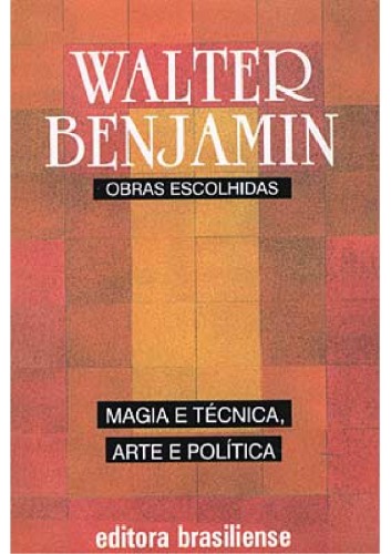 Magia e tecnica, arte e politica ensaios sobre literatura e historia da cultura