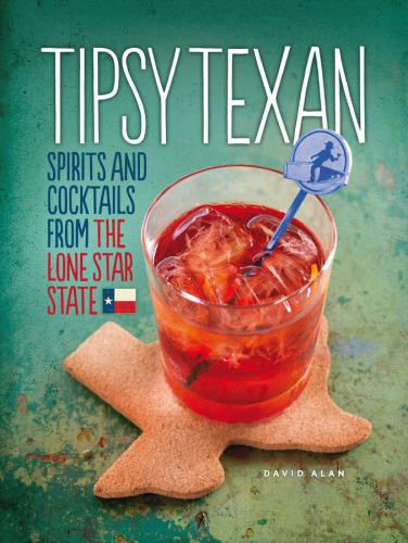 Tipsy Texan: spirits and cocktails from the lone star state