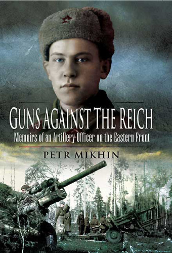 GUNS AGAINST THE REICH: Memoirs of an Artillery Officer on the Eastern Front