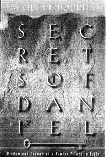 Secrets of Daniel: Wisdom and Dreams of a Jewish Prince in Exile
