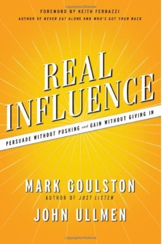 Real Influence: Persuade Without Pushing and Gain Without Giving In
