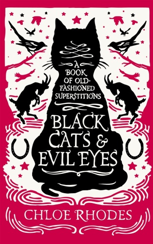 Black Cats and Evil Eyes: A book of old-fashioned superstitions