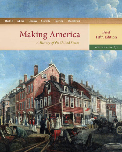 Making America: A History of the United States, Volume 1: To 1877, Brief