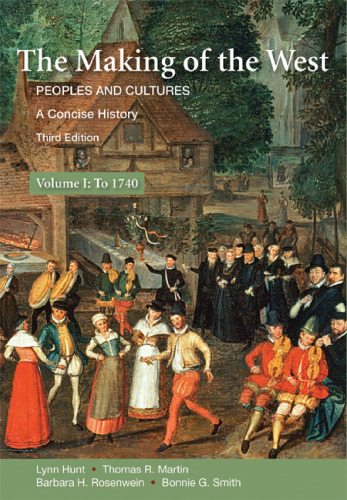 The Making of the West: A Concise History, Volume I: Peoples and Cultures
