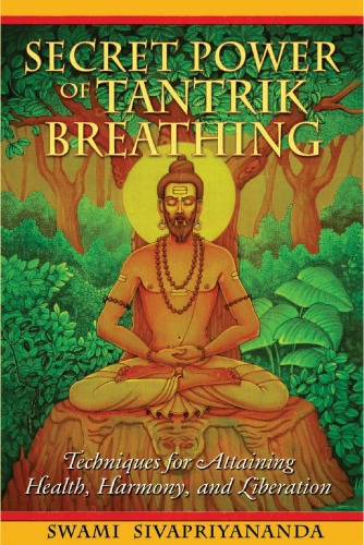Secret Power of Tantrik Breathing: Techniques for Attaining Health, Harmony, and Liberation