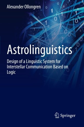 Astrolinguistics: Design of a Linguistic System for Interstellar Communication Based on Logic