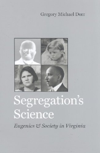 Segregation's science : eugenics and society in Virginia