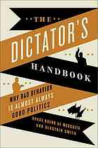 The dictator's handbook : why bad behavior is almost always good politics