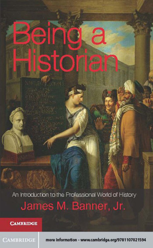 Being a Historian: An Introduction to the Professional World of History