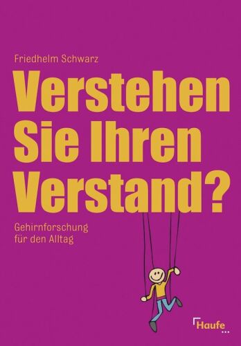 Verstehen Sie Ihren Verstand? Gehirnforschung für den Alltag
