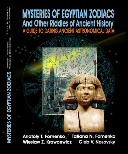 Mysteries of Egyptian Zodiacs and Other Riddles of Ancient History. A Guide to Dating Ancient Astronomical Data