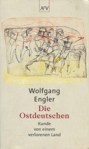 Die Ostdeutschen: Kunde von einem verlorenen Land