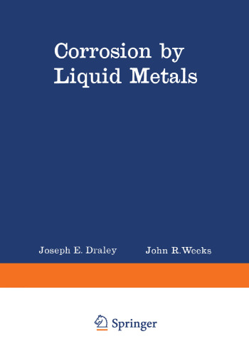 Corrosion by Liquid Metals: Proceedings of the Sessions on Corrosion by Liquid Metals of the 1969 Fall Meeting of the Metallurgical Society of AIME, October 13–16, 1969, Philadelphia, Pennsylvania