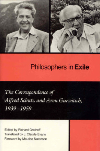 Philosophers in Exile: The Correspondence of Alfred Schutz and Aron Gurwitsch, 1939-1959