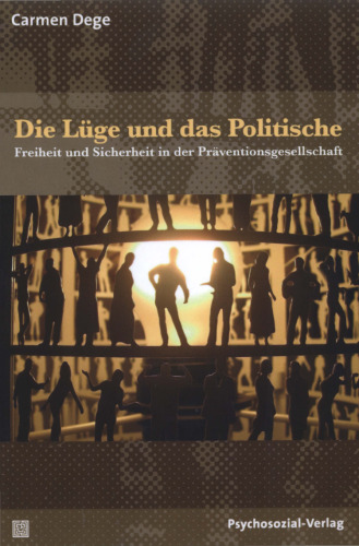 Die Lüge und das Politische: Freiheit und Sicherheit in der Präventionsgesellschaft