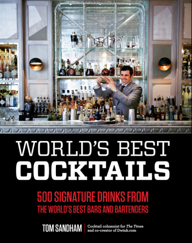 World's Best Cocktails: 500 Signature Drinks from the World's Best Bars and Bartenders