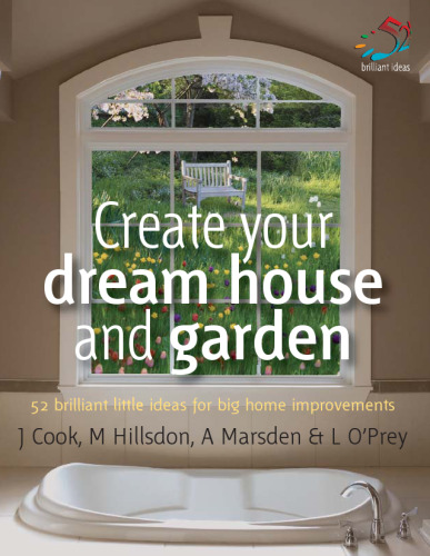 Create your dream house and garden : 52 brilliant little ideas for big home improvements