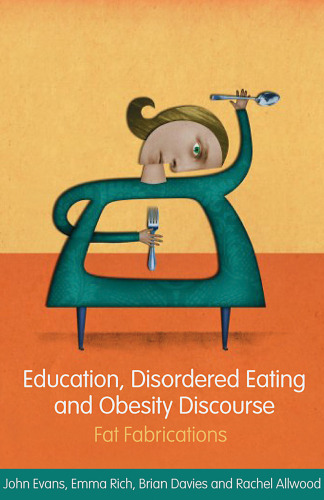 Education, disordered eating and obesity discourse : fat fabrications