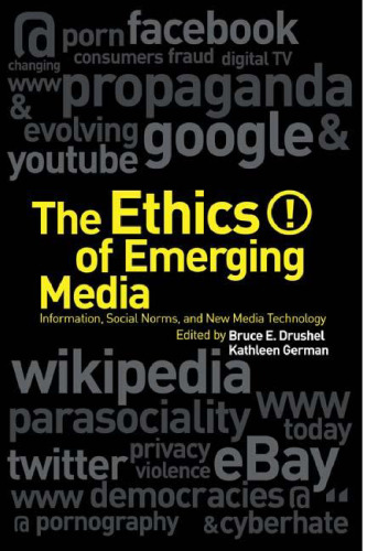 The ethics of emerging media : information, social norms, and new media technology