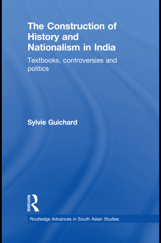 The construction of history and nationalism in India : textbooks, controversies and politics