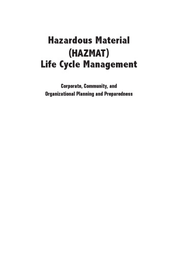 Hazardous material (HAZMAT) life cycle management : corporate, community and organizational planning and preparedness