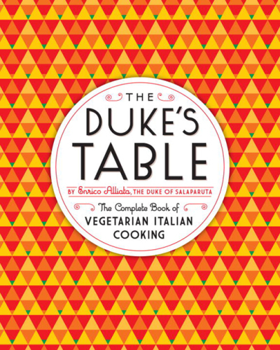The Duke's Table: The Complete Book of Vegetarian Italian Cooking