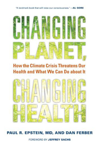 Changing Planet, Changing Health: How the Climate Crisis Threatens Our Health and What We Can Do about It