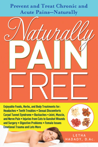 Naturally Pain Free: Prevent and Treat Chronic and Acute Pains-Naturally