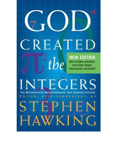 God Created The Integers: The Mathematical Breakthroughs that Changed History