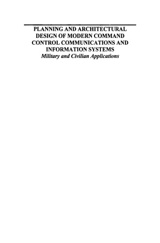Planning and Architectural Design of Modern Command Control Communications and Information Systems: Military and Civilian Applications