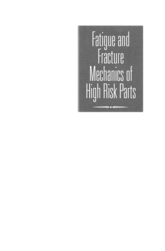 Fatigue and Fracture Mechanics of High Risk Parts: Application of LEFM & FMDM Theory