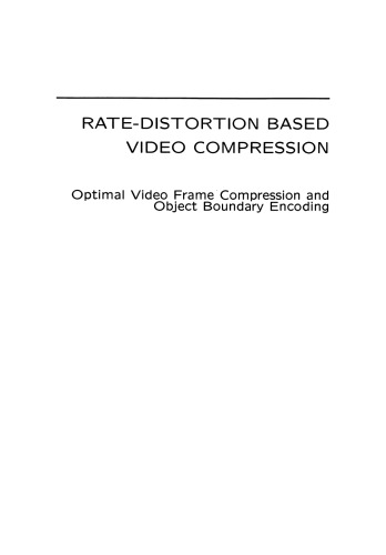 Rate-Distortion Based Video Compression: Optimal Video Frame Compression and Object Boundary Encoding