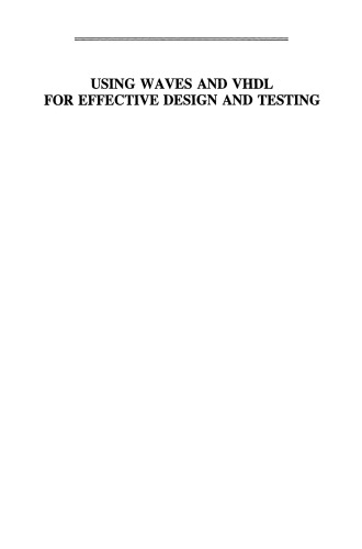 Using WAVES and VHDL for Effective Design and Testing: A practical and useful tutorial and application guide for the Waveform and Vector Exchange Specification (WAVES)