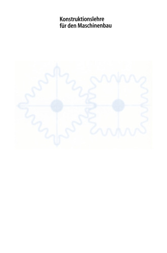 Konstruktionslehre für den Maschinenbau: Grundlagen zur Neu- und Weiterentwicklung technischer Produkte mit Beispielen