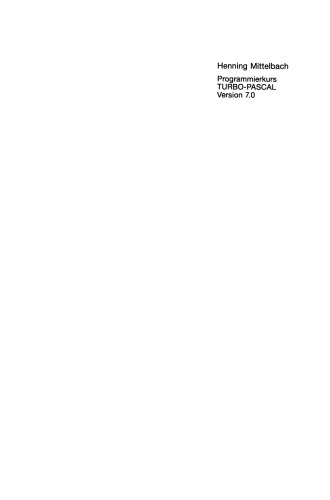Programmierkurs TURBO-PASCAL Version 7.0: Ein Lehr- und Übungsbuch mit mehr als 220 Programmen