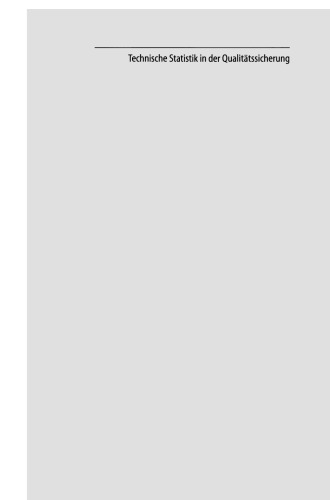 Technische Statistik in der Qualitätssicherung: Grundlagen für Produktions-und Verfahrenstechnik