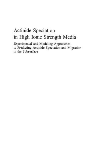 Actinide Speciation in High Ionic Strength Media: Experimental and Modeling Approaches to Predicting Actinide Speciation and Migration in the Subsurface