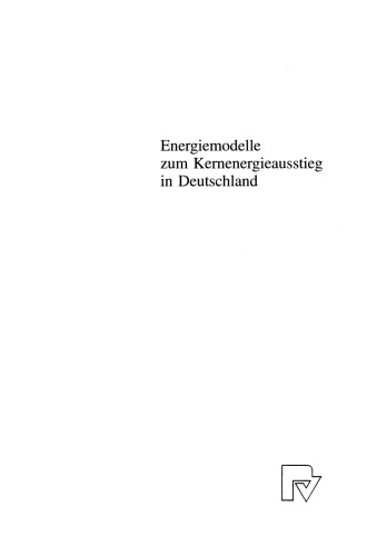 Energiemodelle zum Kernenergieausstieg in Deutschland: Effekte und Wirkungen eines Verzichts auf Strom aus Kernkraftwerken