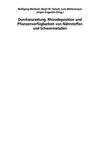 Durchwurzelung, Rhizodeposition und Pflanzenverfügbarkeit von Nährstoffen und Schwermetallen: 12. Borkheider Seminar zur Ökophysiologie des Wurzelraumes
