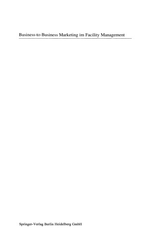 Business-to-Business Marketing im Facility Management: Ein Handbuch für Vertriebs- und Marketing-Manager