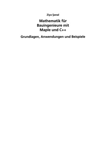 Mathematik für Bauingenieure mit Maple und C++: Grundlagen, Anwendungen und Beispiele