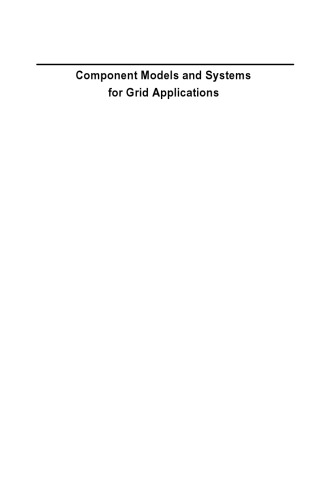 Component Models and Systems for Grid Applications: Proceedings of the Workshop on Component Models and Systems for Grid Applications held June 26, 2004 in Saint Malo, France.