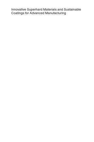 Innovative Superhard Materials and Sustainable Coatings for Advanced Manufacturing: Proceedings of the NATO Advanced Research Workshop on Innovative Superhard Materials and Sustainable Coatings Kiev, Ukraine 12–15 May 2004